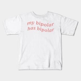 MY BIPOLAR HAS BIPOLAR Kids T-Shirt